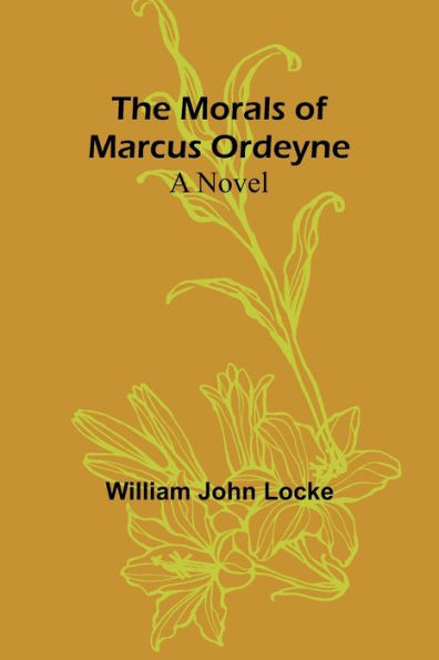 The Morals of Marcus Ordeyne: a Novel