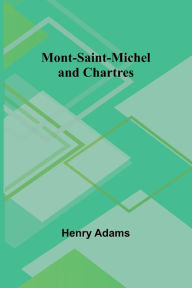 Title: Mont-Saint-Michel and Chartres, Author: Henry Adams