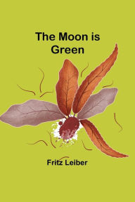 Title: The Moon is Green, Author: Fritz Leiber
