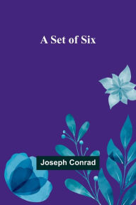 Title: A Set of Six, Author: Joseph Conrad