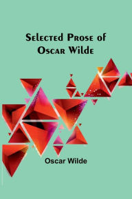 Title: Selected Prose of Oscar Wilde, Author: Oscar Wilde