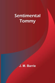 Title: Sentimental Tommy, Author: J. M. Barrie