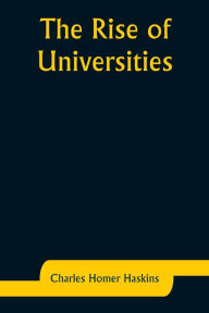 Title: The Rise of Universities, Author: Charles Homer Haskins