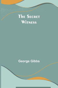 Title: The Secret Witness, Author: George Gibbs