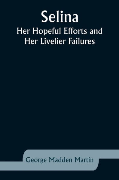 Selina: Her Hopeful Efforts and Her Livelier Failures