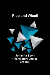 Title: Rico and Wiseli, Author: Johanna Spyri