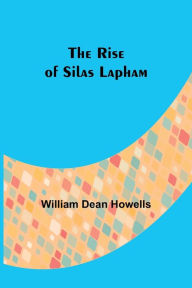 Title: The Rise of Silas Lapham, Author: William Dean Howells