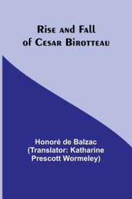 Title: Rise and Fall of Cesar Birotteau, Author: Honore de Balzac