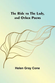 Title: The Ride to the Lady, and Other Poems, Author: Helen Cone