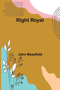 Title: Right Royal, Author: John Masefield