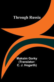 Title: Through Russia, Author: Maksim Gorky
