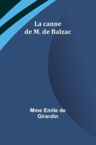 Title: La canne de M. de Balzac, Author: Mme Emile Girardin