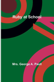 Title: Ruby at School, Author: George Paull