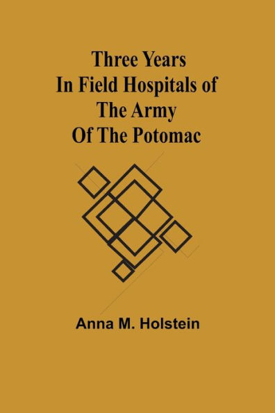 Three years field hospitals of the Army Potomac