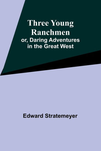 Three Young Ranchmen; or, Daring Adventures in the Great West