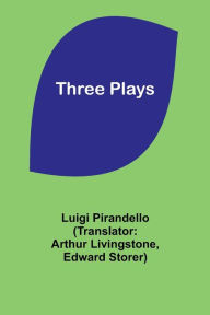 Title: Three Plays, Author: Luigi Pirandello