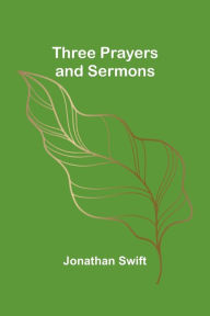 Title: Three Prayers and Sermons, Author: Jonathan Swift