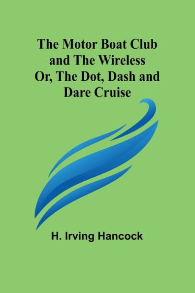 the Motor Boat Club and Wireless; Or, Dot, Dash Dare Cruise