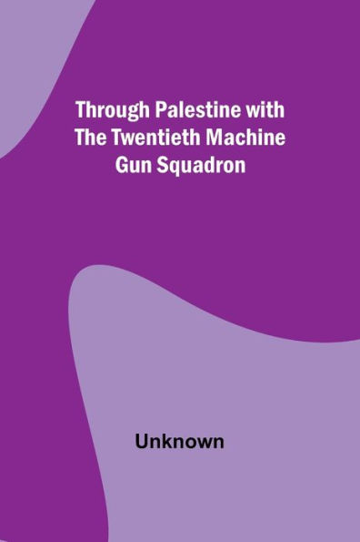 Through Palestine with the Twentieth Machine Gun Squadron