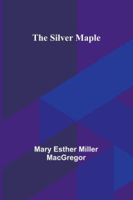 Title: The Silver Maple, Author: Mary Esther MacGregor