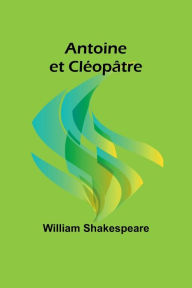 Title: Antoine et Clï¿½opï¿½tre, Author: William Shakespeare