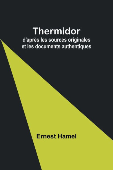 Thermidor: d'aprï¿½s les sources originales et les documents authentiques