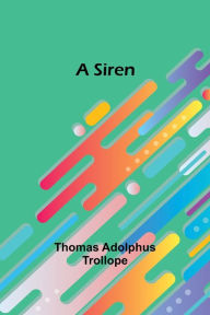 Title: A Siren, Author: Thomas Adolphus Trollope