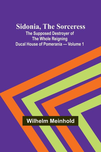 Sidonia, the Sorceress: the Supposed Destroyer of the Whole Reigning Ducal House of Pomerania