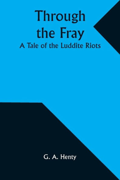 Through the Fray: A Tale of the Luddite Riots