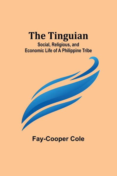 The Tinguian: Social, Religious, and Economic Life of a Philippine Tribe