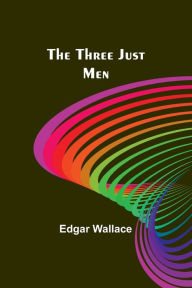 Title: The Three Just Men, Author: Edgar Wallace