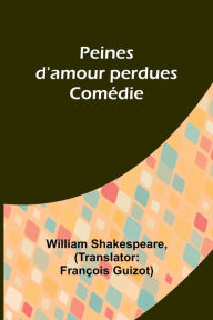 Title: Peines d'amour perdues; Comï¿½die, Author: William Shakespeare