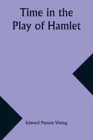 Title: Time in the Play of Hamlet, Author: Edward Payson Vining