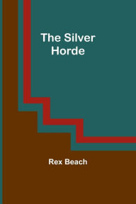 Title: The Silver Horde, Author: Rex Beach