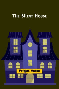 Title: The Silent House, Author: Fergus Hume