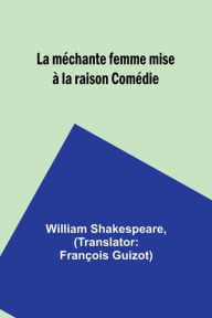 Title: La mï¿½chante femme mise ï¿½ la raison Comï¿½die, Author: William Shakespeare