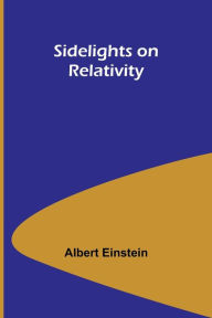 Title: Sidelights on Relativity, Author: Albert Einstein