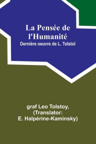Title: La Pensï¿½e de l'Humanitï¿½; Derniï¿½re oeuvre de L. Tolstoï¿½, Author: Leo Tolstoy