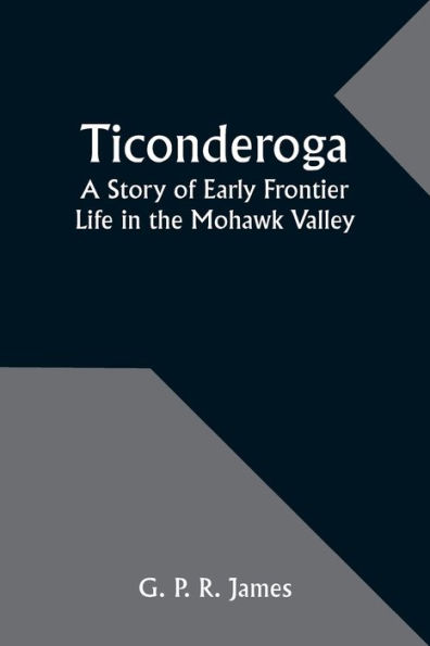 Ticonderoga: A Story of Early Frontier Life in the Mohawk Valley