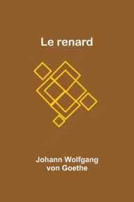 Title: Le renard, Author: Johann Wolfgang Goethe