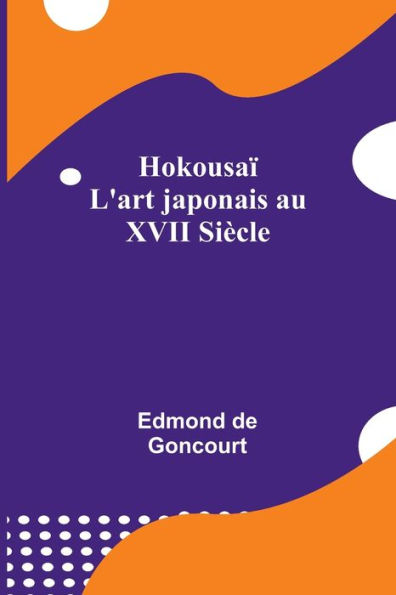 HokousaÃ¯Â¿Â½; L'art japonais au XVII SiÃ¯Â¿Â½cle