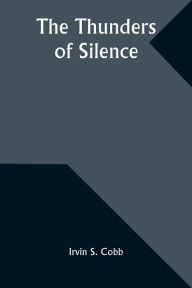 Title: The Thunders of Silence, Author: Irvin S Cobb