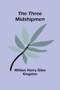 Title: The Three Midshipmen, Author: William Henry Kingston