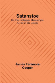 Satanstoe; Or, the Littlepage Manuscripts. A Tale of the Colony