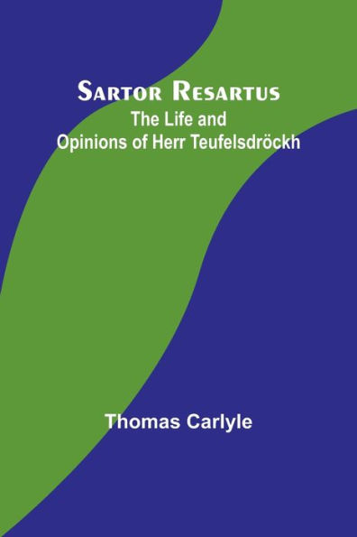 Sartor Resartus: The Life and Opinions of Herr Teufelsdröckh