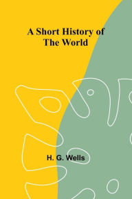 Title: A Short History of the World, Author: H. G. Wells