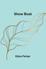 Title: Show Boat, Author: Edna Ferber