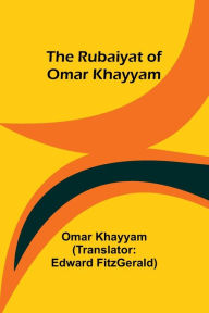 Title: The Rubaiyat of Omar Khayyam, Author: Omar Khayyam