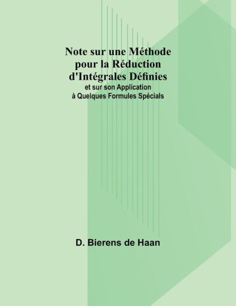 Note sur une Mï¿½thode pour la Rï¿½duction d'Intï¿½grales Dï¿½finies; et sur son Application ï¿½ Quelques Formules Spï¿½cials