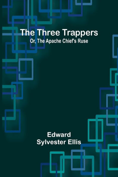 The Three Trappers; Or, Apache Chief's Ruse